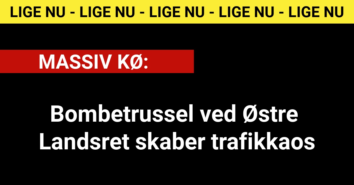 Bombetrussel ved Østre Landsret skaber trafikkaosBombetrussel ved Østre Landsret skaber trafikkaos