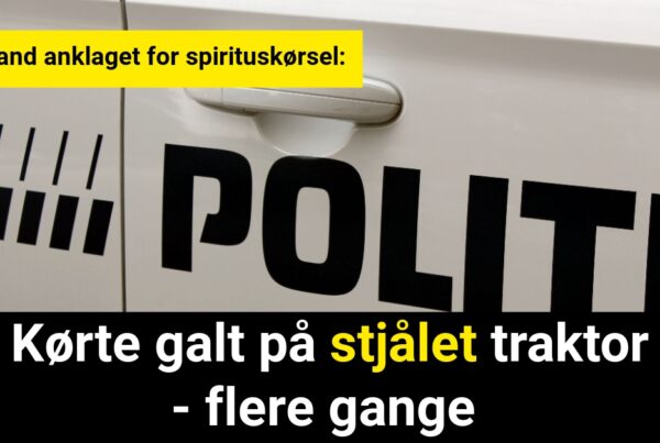 Ung mand anklaget for spirituskørsel: Kørte galt på stjålet traktor - flere gange