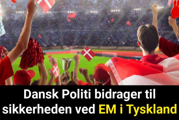 Dansk Politi bidrager til sikkerheden ved EM i Tyskland