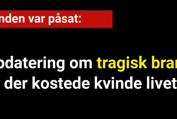 Opdatering om tragisk brand der kostede kvinde livet: den var påsat