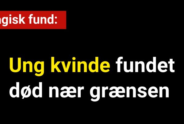 Tragisk fund: Ung kvinde opdaget død nær grænsen
