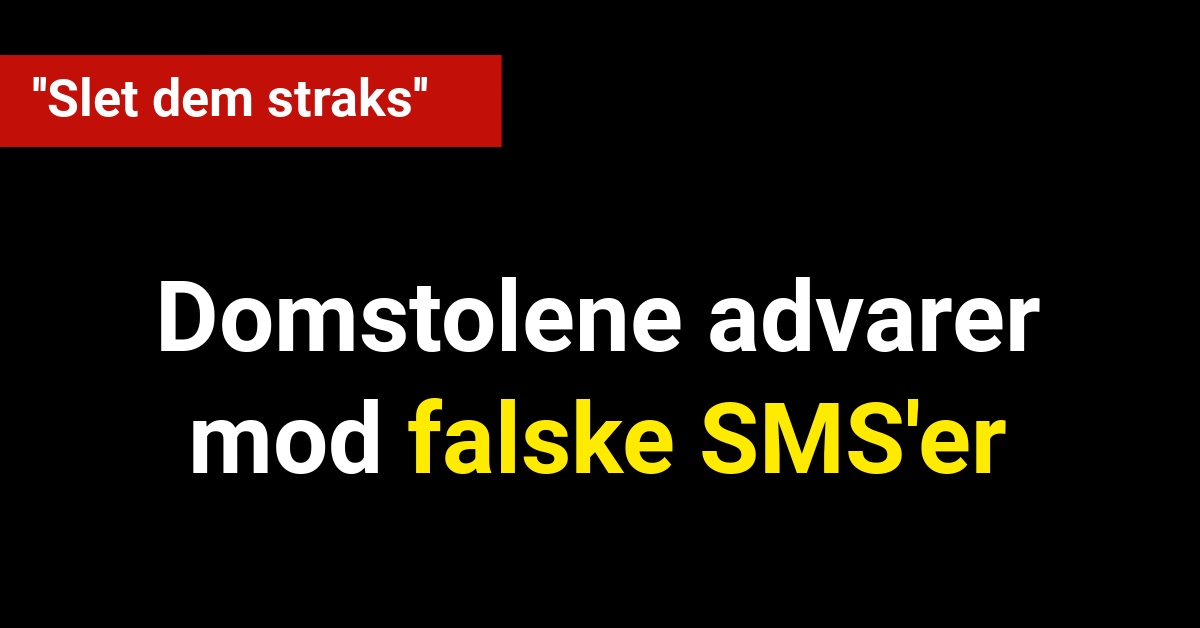 Domstolene advarer mod falske SMS'er: ''Slet dem straks''