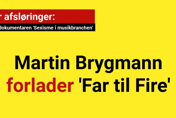 Martin Brygmann forlader 'Far til Fire' efter DR-dokumentaren 'Sexisme i musikbranchen'