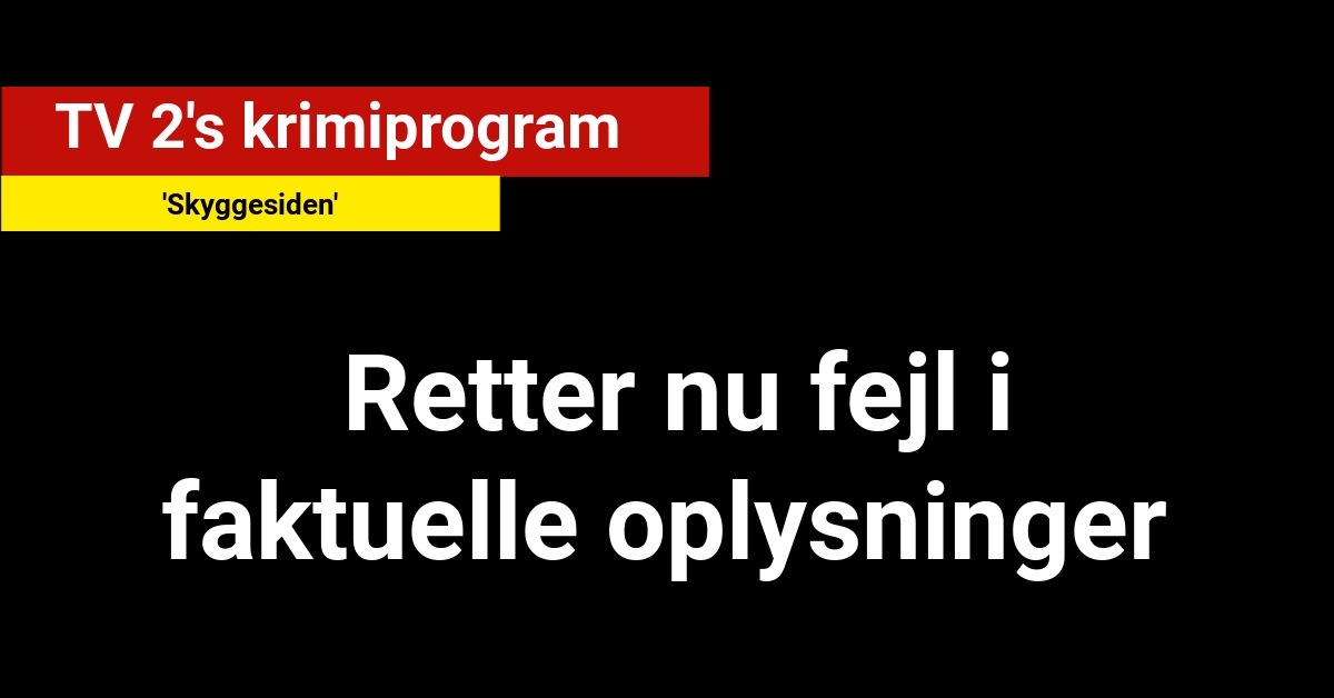 TV 2's krimiprogram 'Skyggesiden' retter fejl i faktuelle oplysninger