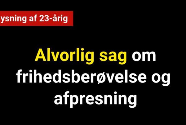 Efterlysning af 23-årig i alvorlig frihedsberøvelses- og afpresningssag