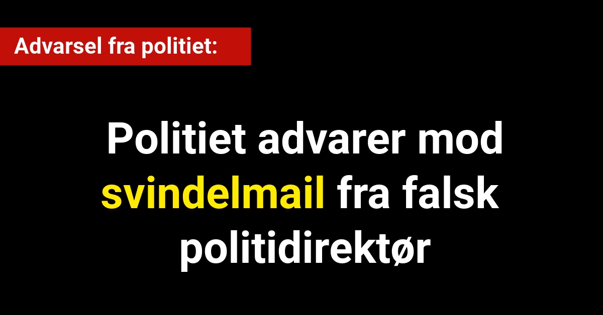 Politiet advarer mod svindelmail fra falsk politidirektør