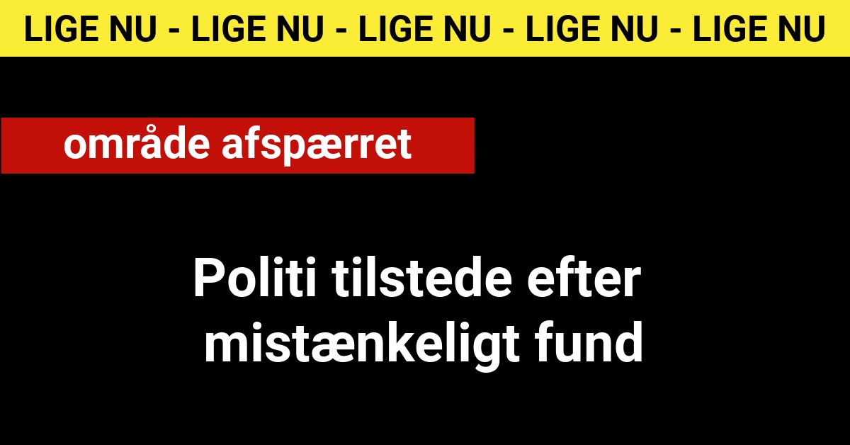 LIGE NU: Politi tilstede efter mistænkeligt fund – område afspærret