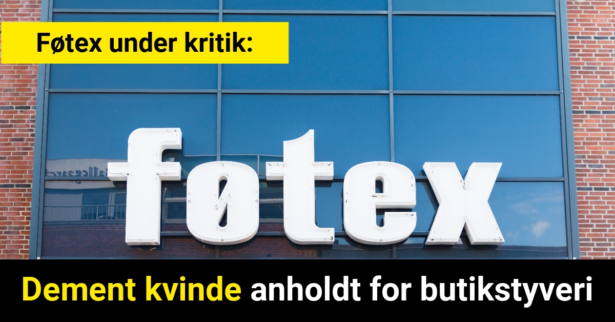 Føtex under kritik: Dement kvinde anholdt for butikstyveri