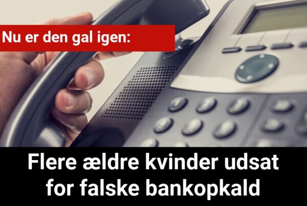 Nu er den gal igen: Flere ældre kvinder udsat for falske bankopkald