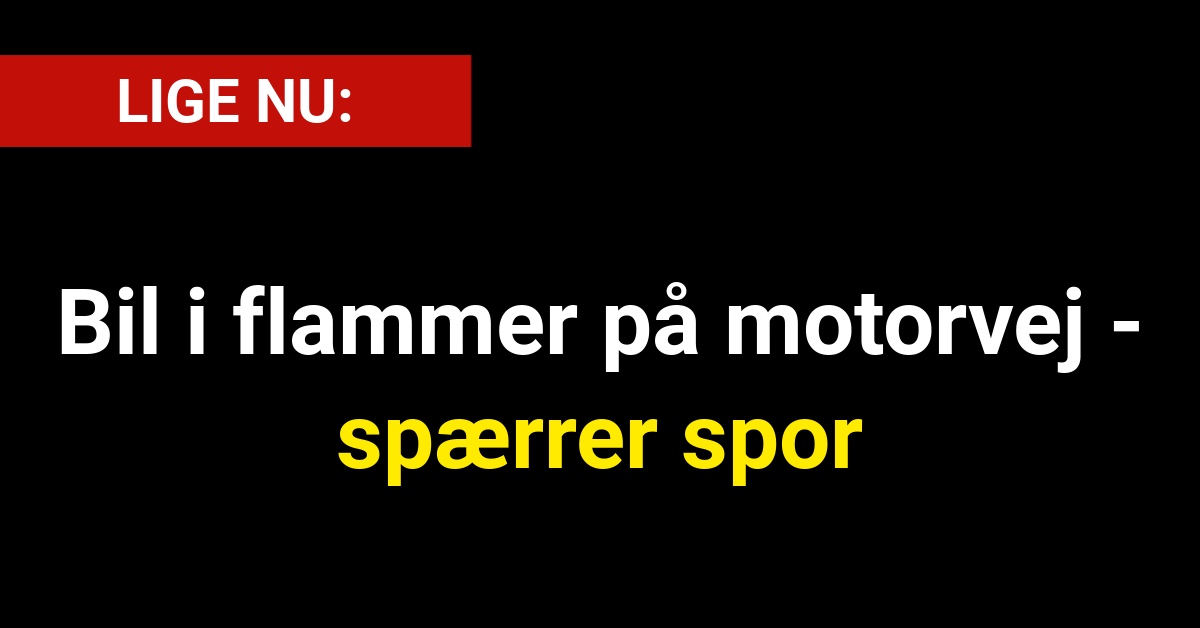 Bil i flammer på motorvej - spærrer spor