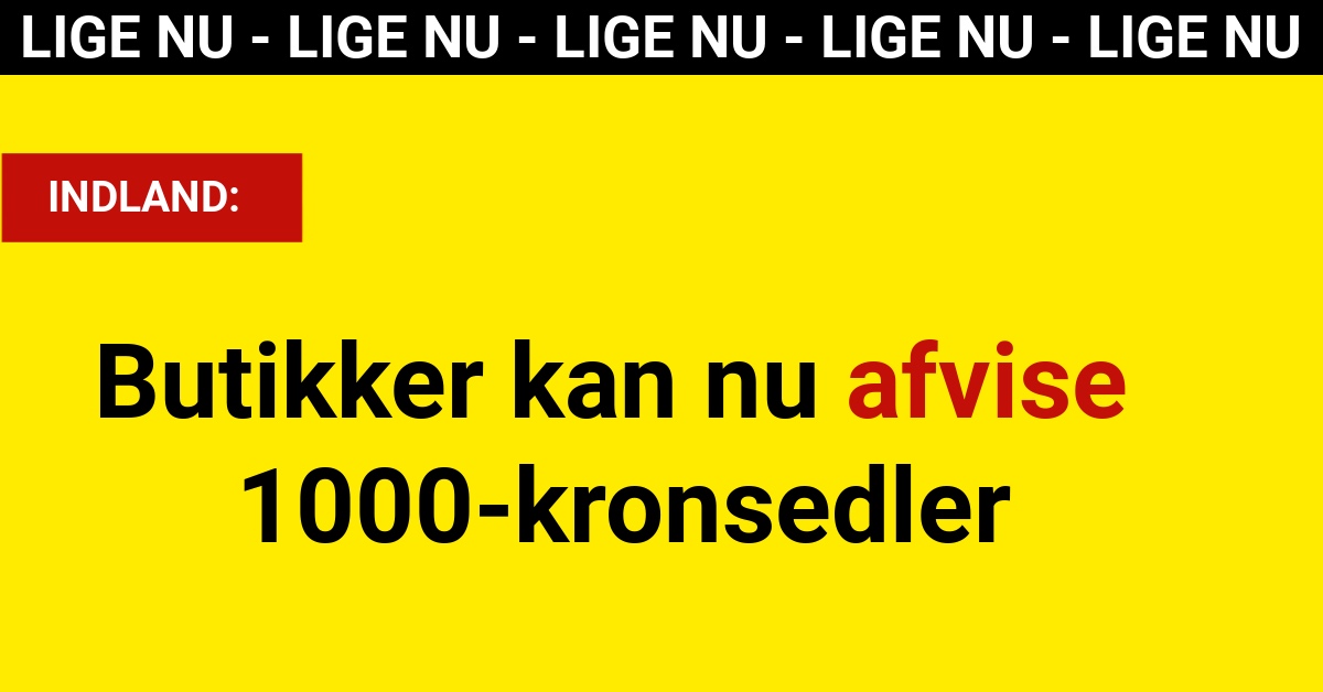 butikker kan nu afvise 1000-kronsedler