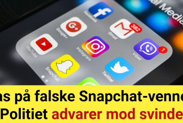 Pas på falske Snapchat-venner: Politiet advarer mod svindel