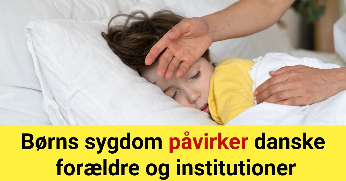 Børns sygdom påvirker danske forældre og institutioner