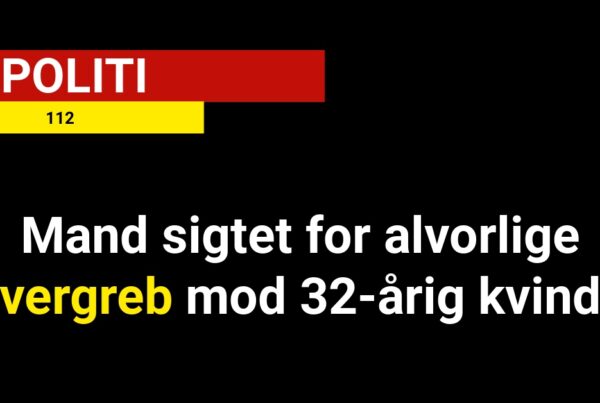 Mand sigtet for alvorlige overgreb mod 32-årig kvinde