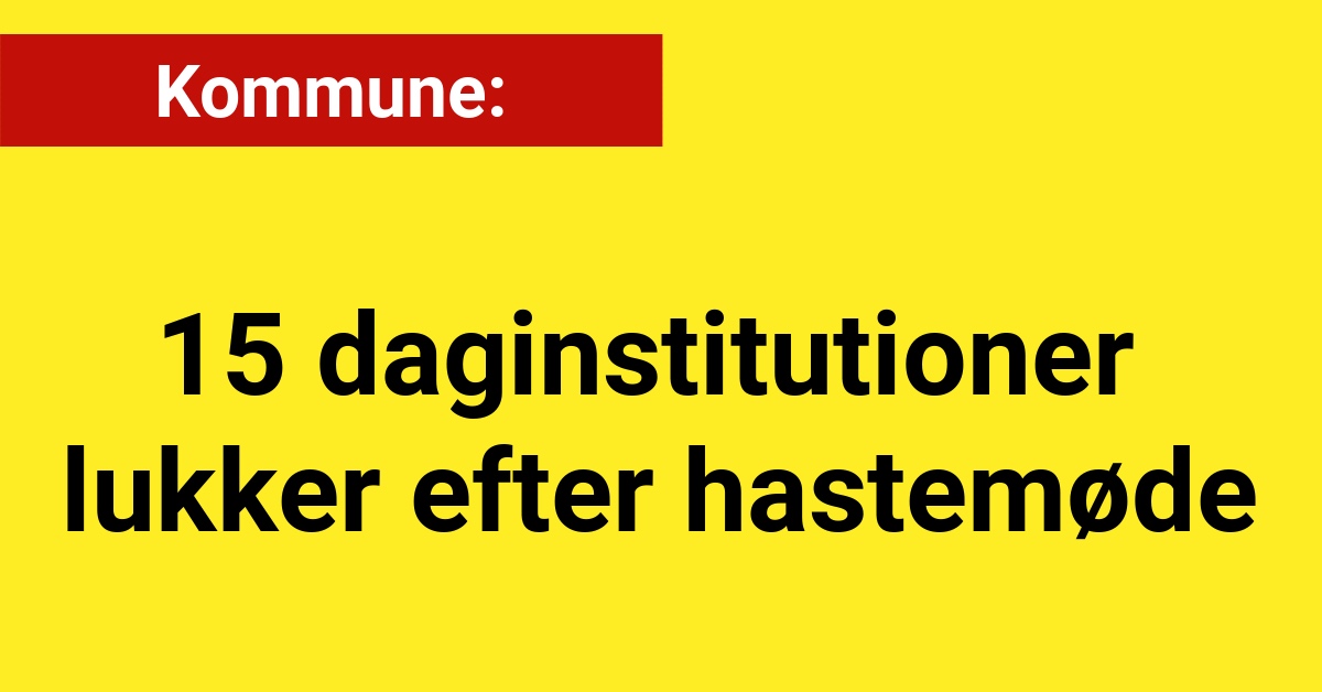 15 daginstitutioner lukker efter hastemøde