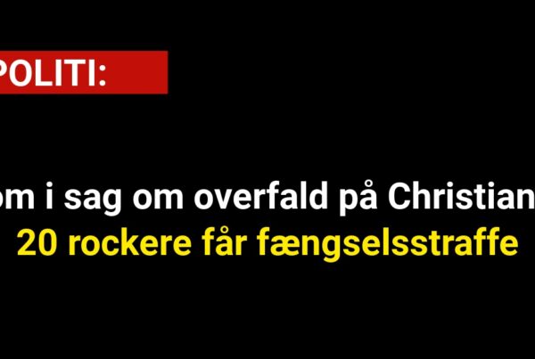 Dom i sag om overfald på Christiania: 20 rockere får fængselsstraffe