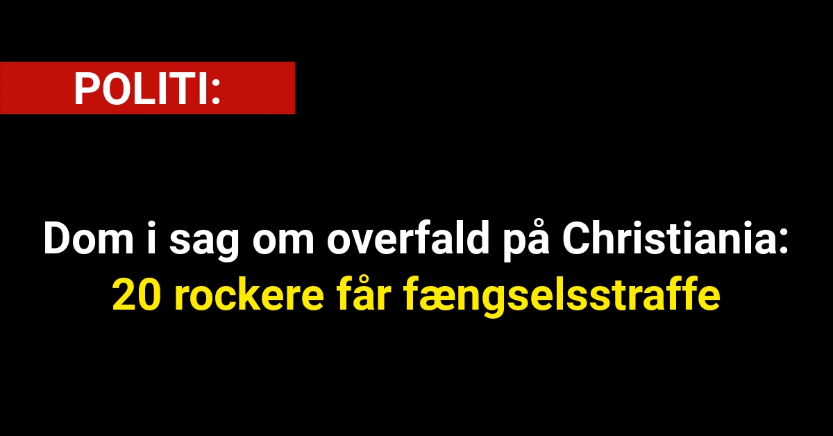 Dom i sag om overfald på Christiania: 20 rockere får fængselsstraffe