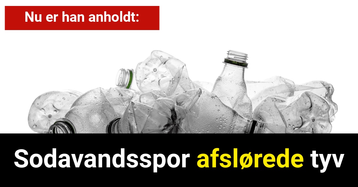 Sodavandsspor afslørede tyv: Nu er han anholdt