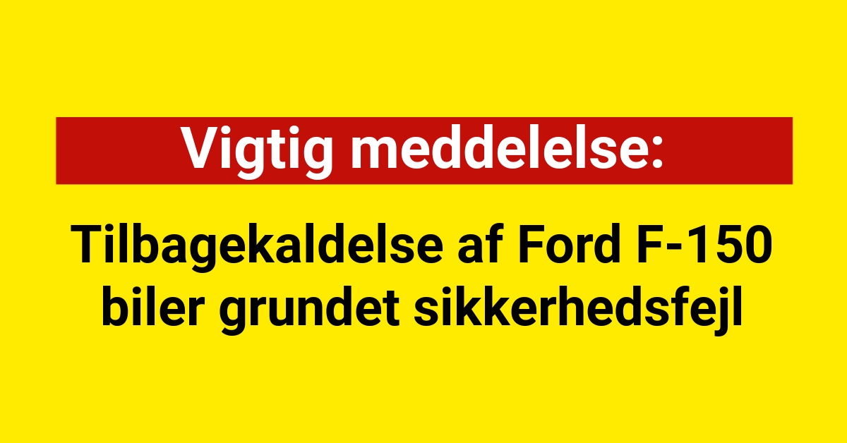 Vigtig meddelelse: Tilbagekaldelse af Ford F-150 biler grundet sikkerhedsfejl