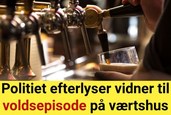 Politiet efterlyser vidner til voldsepisode på værtshus