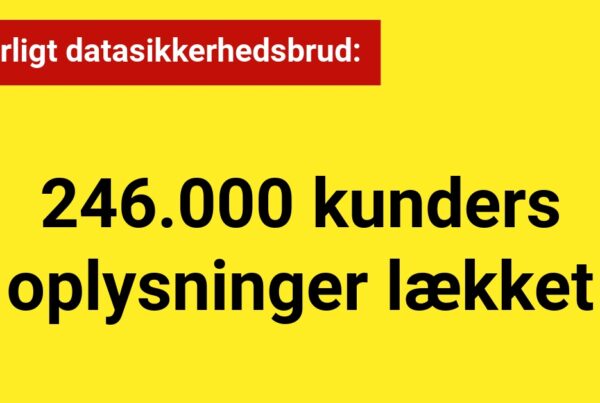 Alvorligt datasikkerhedsbrud: 246.000 kunders oplysninger lækket