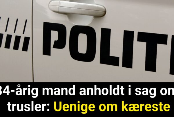 34-årig mand anholdt i sag om trusler: Uenige om kæreste