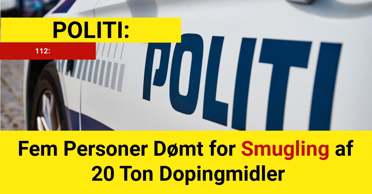 Fem Personer Dømt for Smugling af 20 Ton Dopingmidler