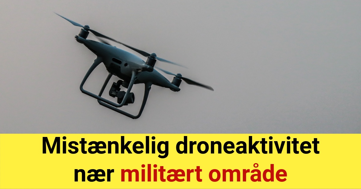 Mistænkelig droneaktivitet nær militært område