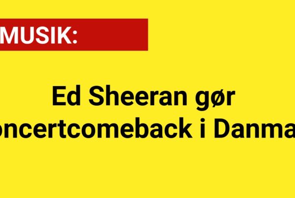 Ed Sheeran Annoncerer Koncertcomeback i Danmark