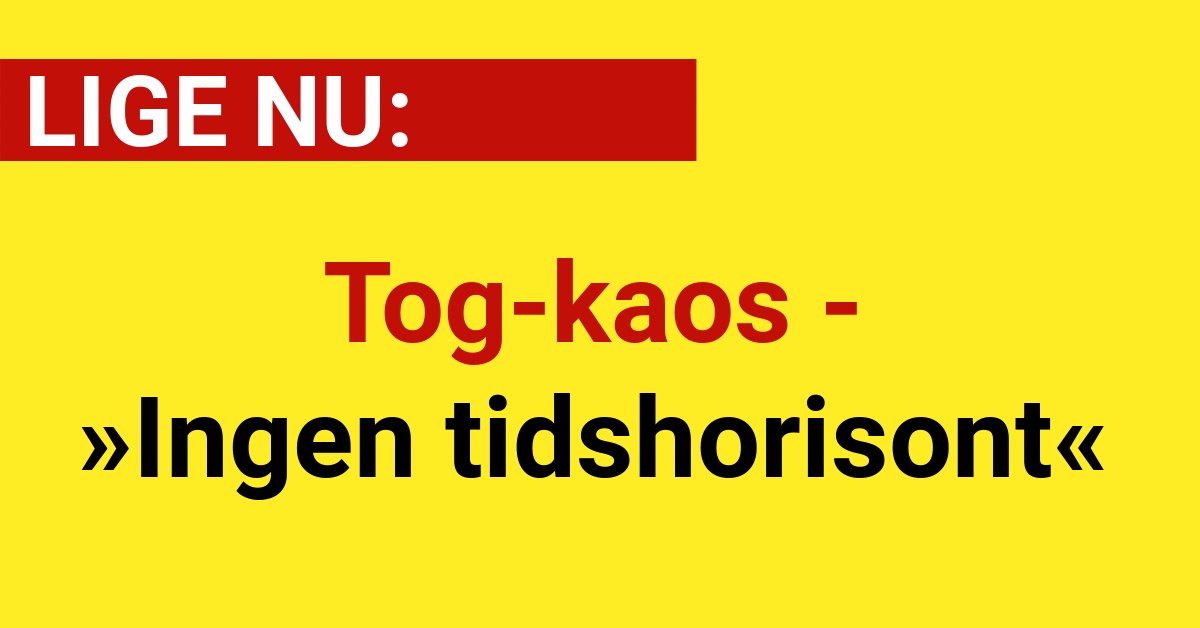 Tog-kaos - »Ingen tidshorisont«