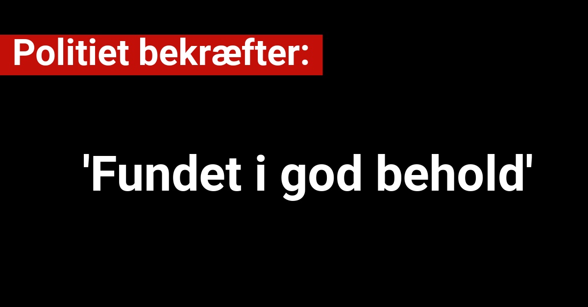 Politiet bekræfter: 'Fundet i god behold'