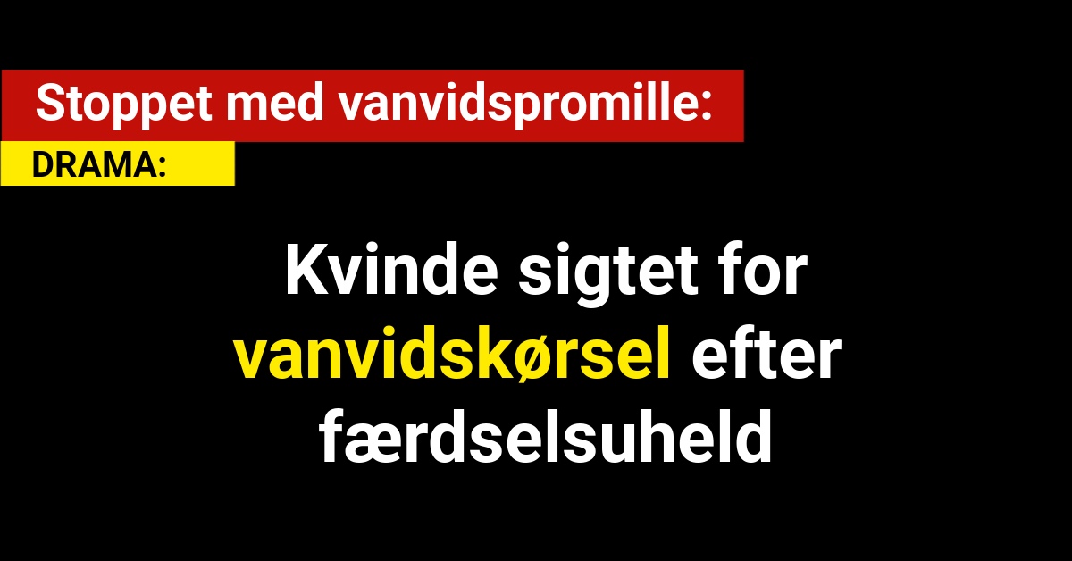 Kvinde sigtet for vanvidskørsel efter færdselsuheld