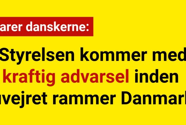 styrelsen kommer med kraftig advarsel inden uvejret rammer Danmark