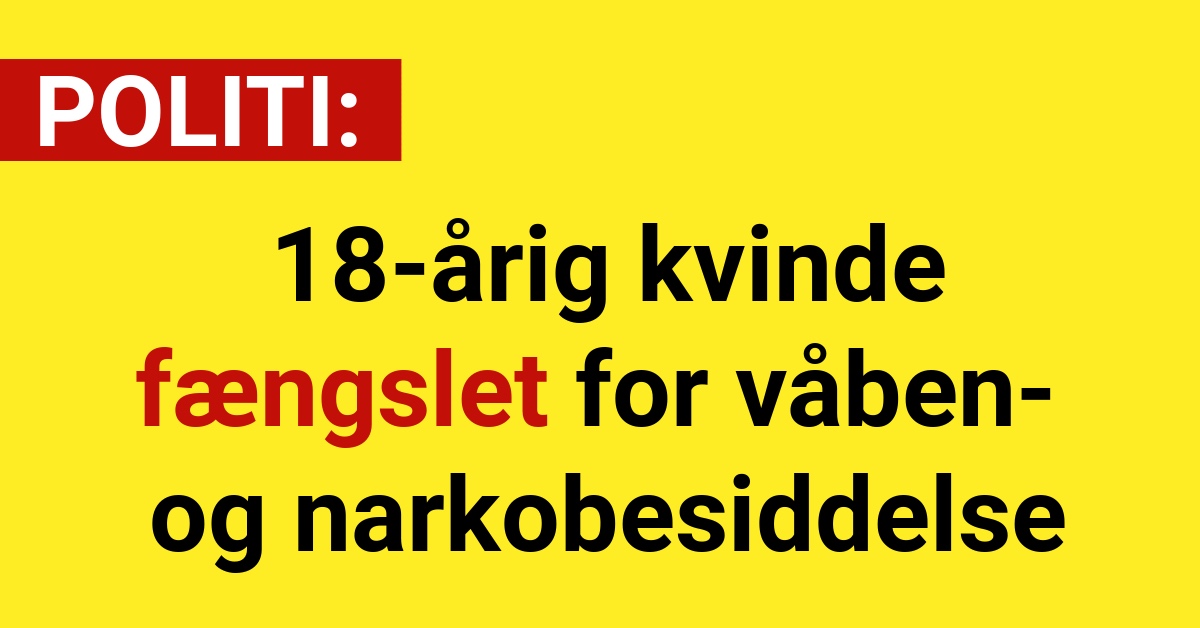 18-årig kvinde fængslet for våben- og narkobesiddelse