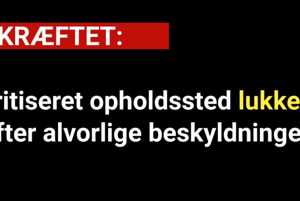 Kritiseret opholdssted lukket efter alvorlige beskyldninger