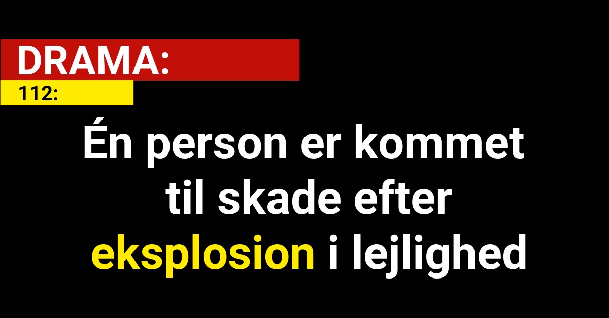 DRAMA: Én person er kommet til skade efter eksplosion i lejlighed