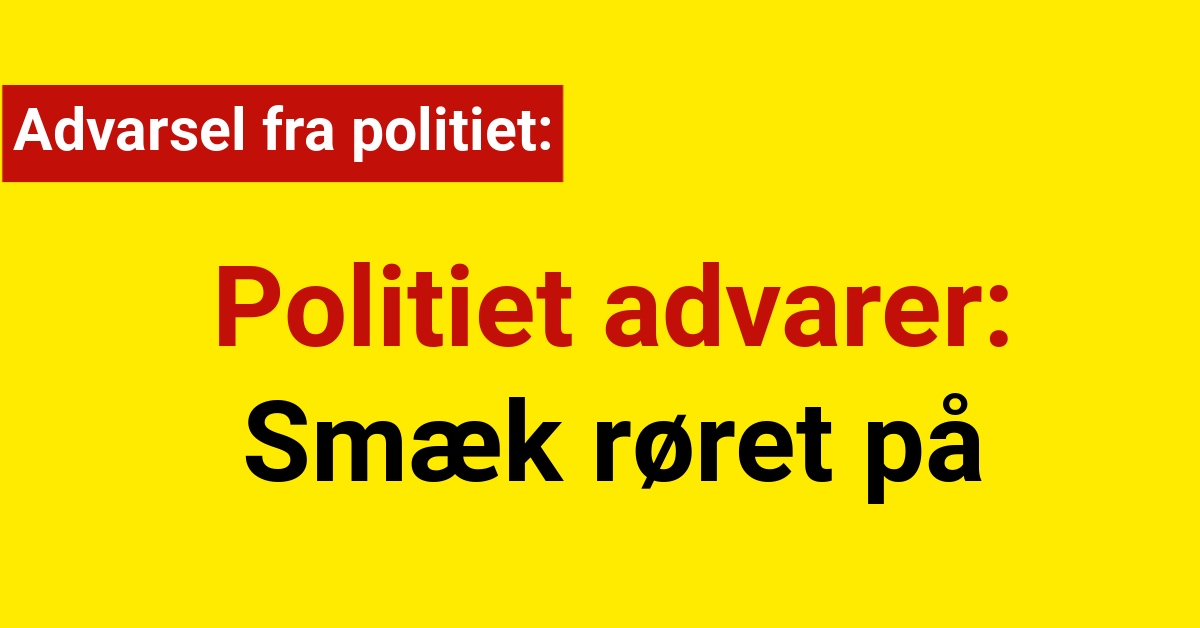 Politiet advarer: Smæk røret på