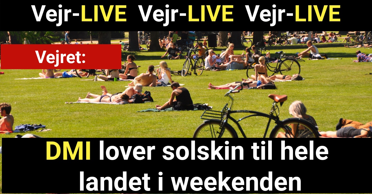 Vejr-LIVE: DMI lover solskin til hele landet i weekenden