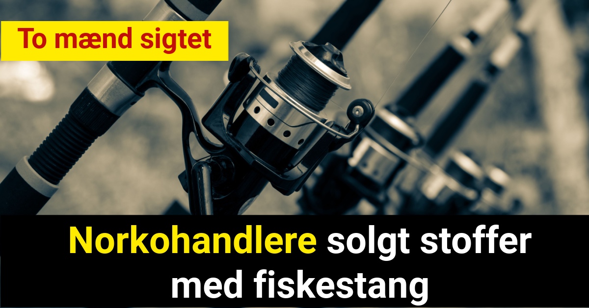 Norkohandlere solgt stoffer med fiskestang - To mænd sigtet