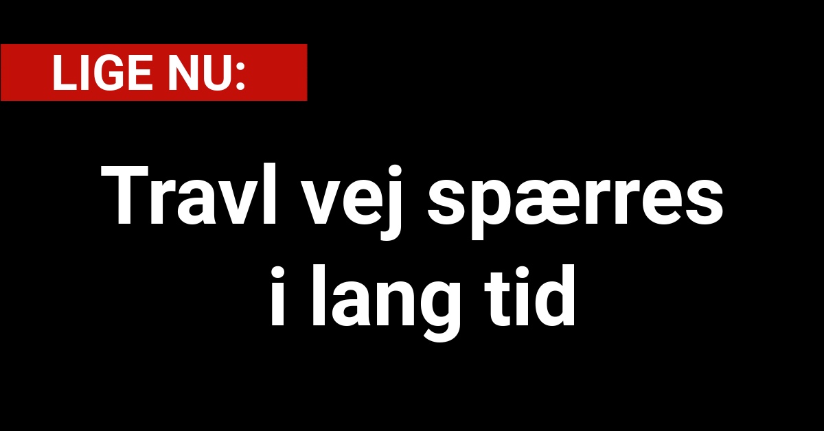 Travl vej spærres i lang tid