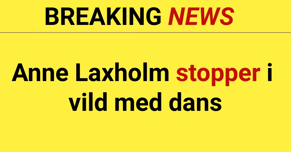 BREAKING: Anne Laxholm stopper i vild med dans