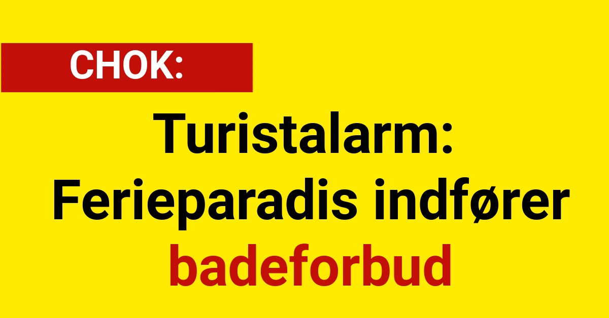 Turistalarm: Ferieparadis indfører badeforbud