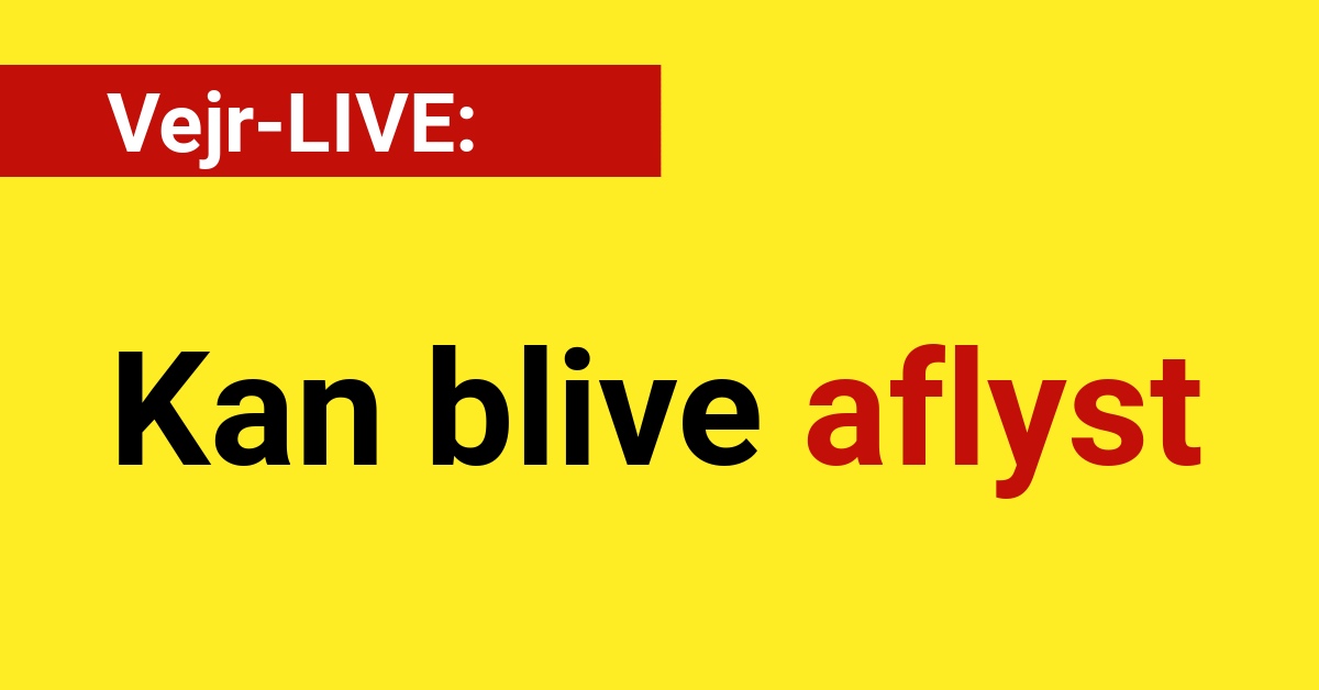 Vejr-LIVE: Kan blive aflyst