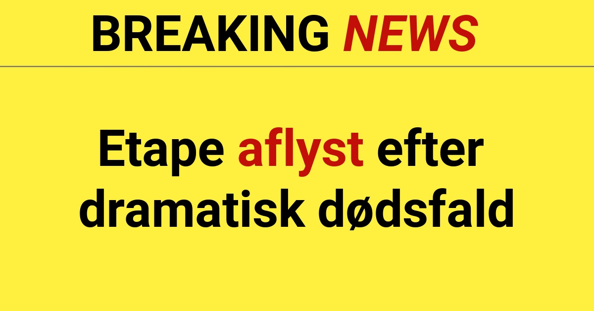 BREAKING: Etape aflyst efter dramatisk dødsfald