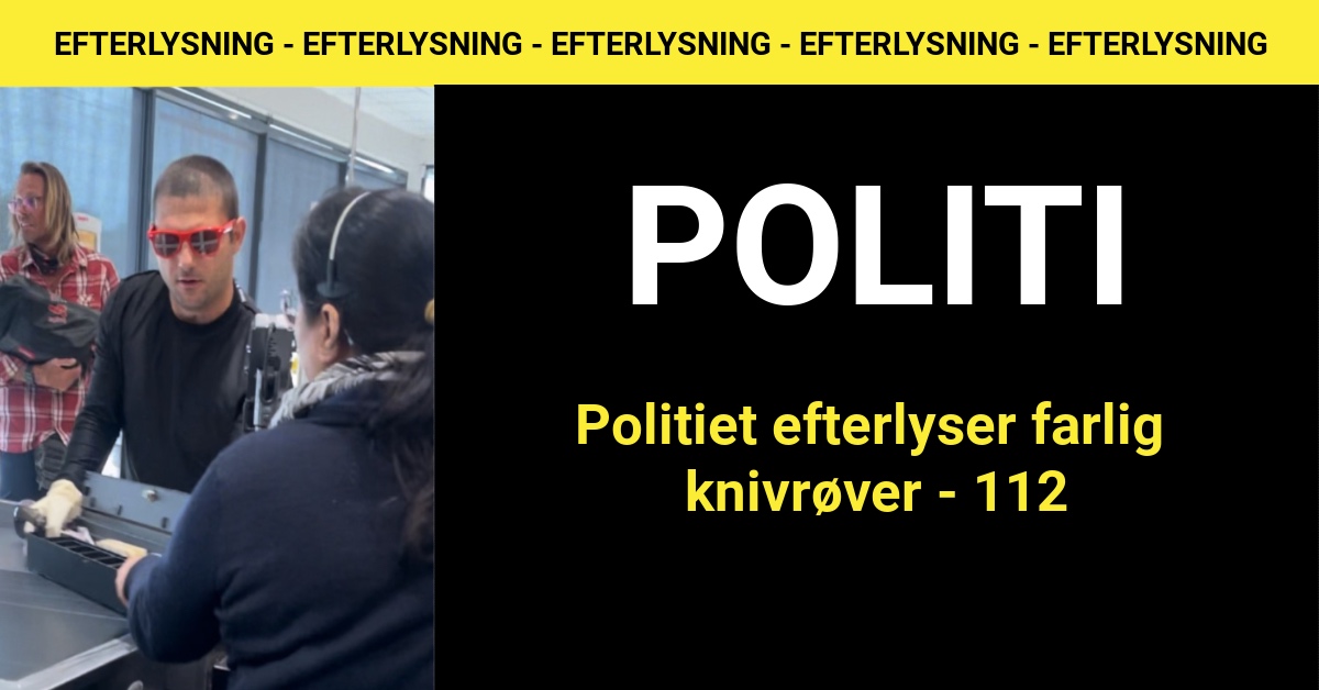 Politiet efterlyser farlig knivrøver - 112