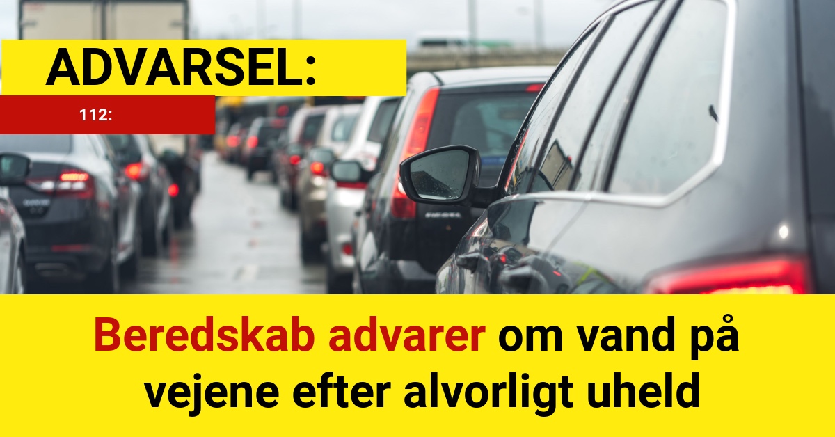 ADVARSEL: Beredskab advarer om vand på vejene efter alvorligt uheld