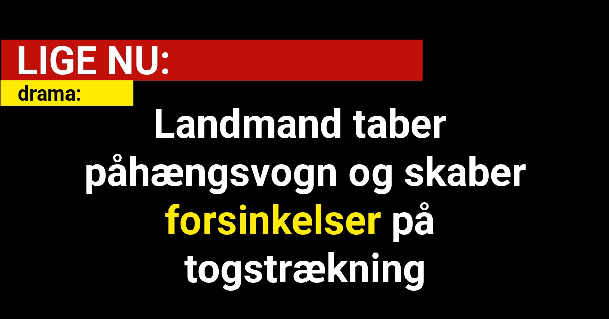 Landmand taber påhængsvogn og skaber forsinkelser på togstrækning