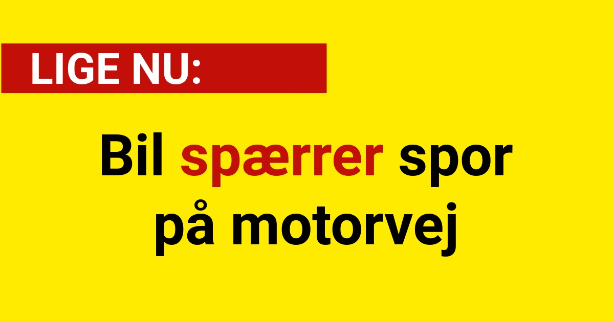 LIGE NU: Bil spærrer spor på motorvej