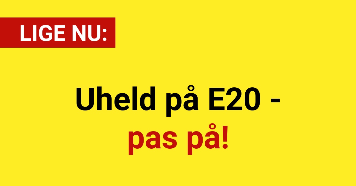 Uheld på E20 - pas på