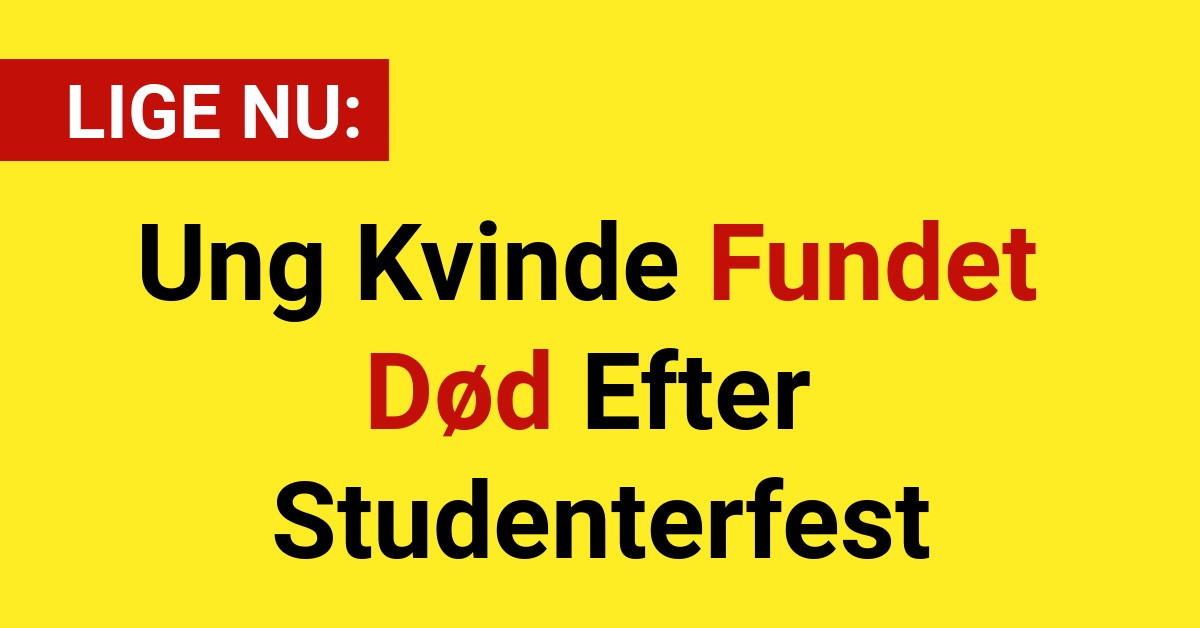 Ung Kvinde Fundet Død Efter Studenterfest